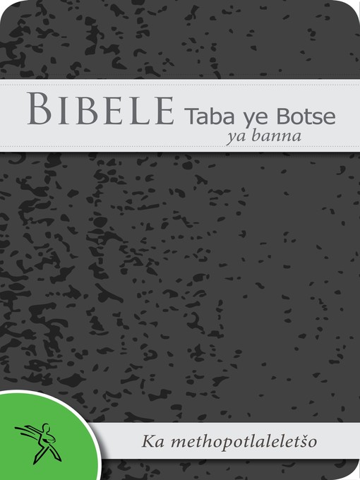 Title details for Bibele Taba ye Botse ya banna Ka methopotlaleletšo (2000 Translation) by Bible Society of South Africa - Available